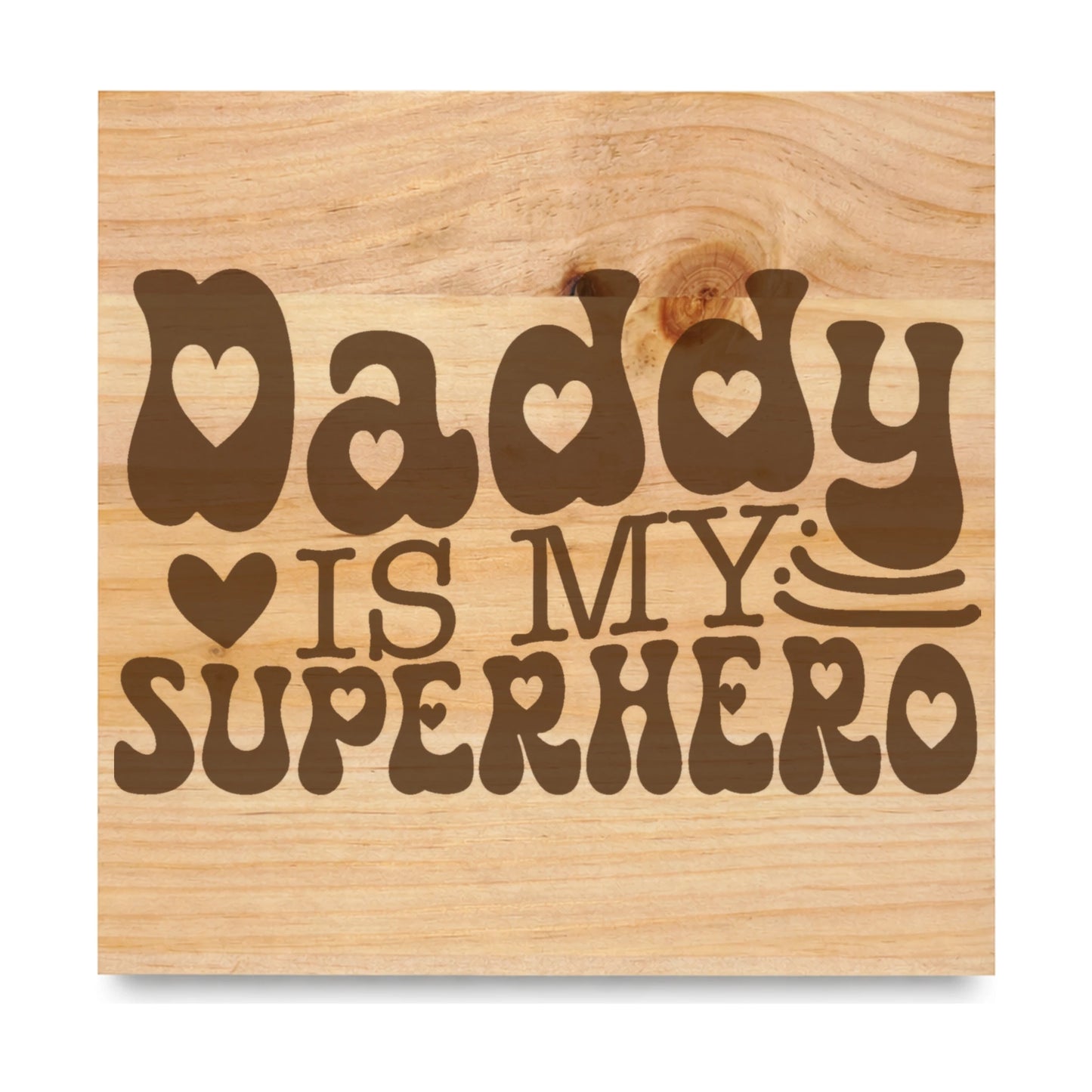 Daddy Is My Superhero laser engraved pine sign