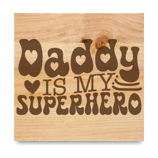 Daddy Is My Superhero laser engraved pine sign