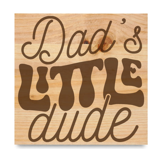 Dads Little Dude laser engraved pine sign