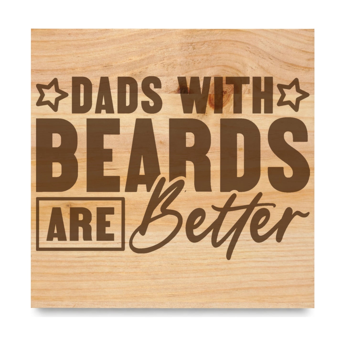 Dads With Beards Are Better laser engraved pine sign