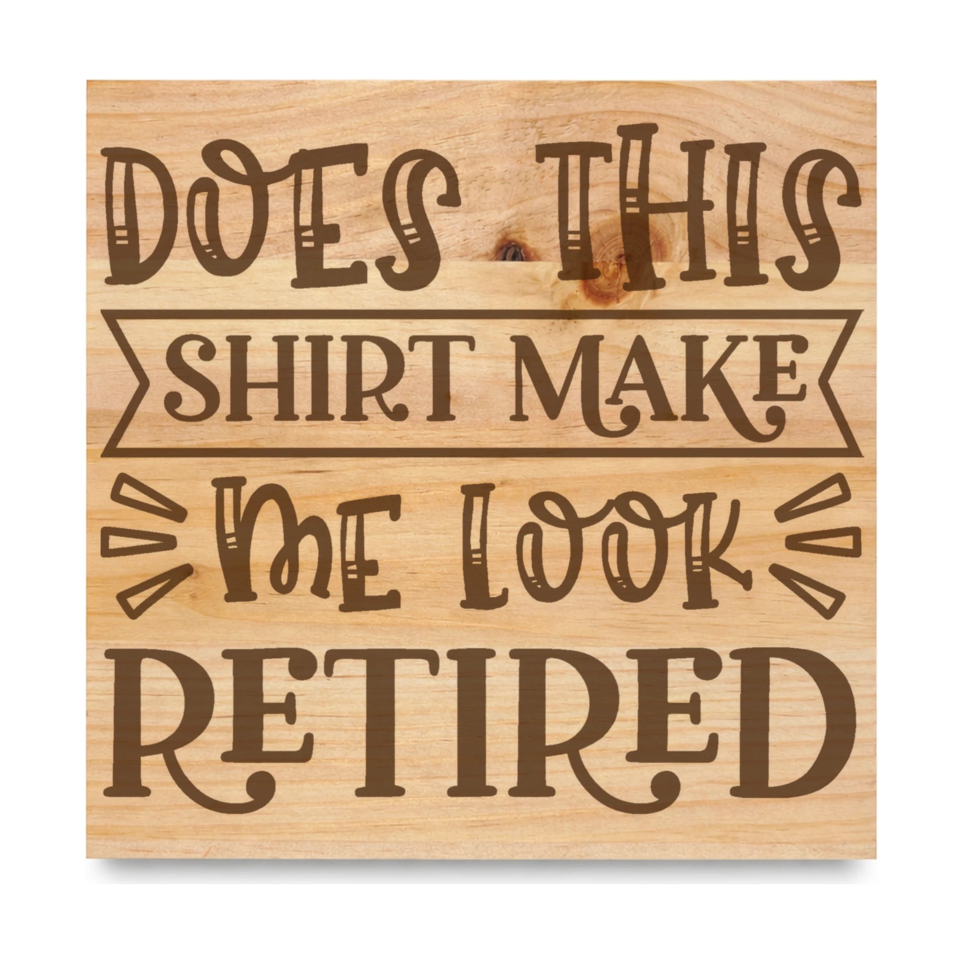 Does This Make Me laser engraved pine sign