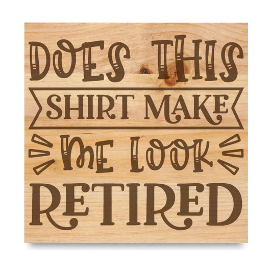 Does This Make Me laser engraved pine sign