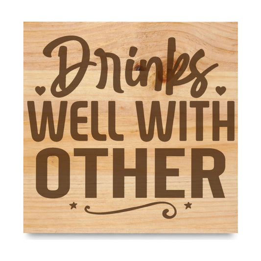 Drinks Well With Other laser engraved pine sign