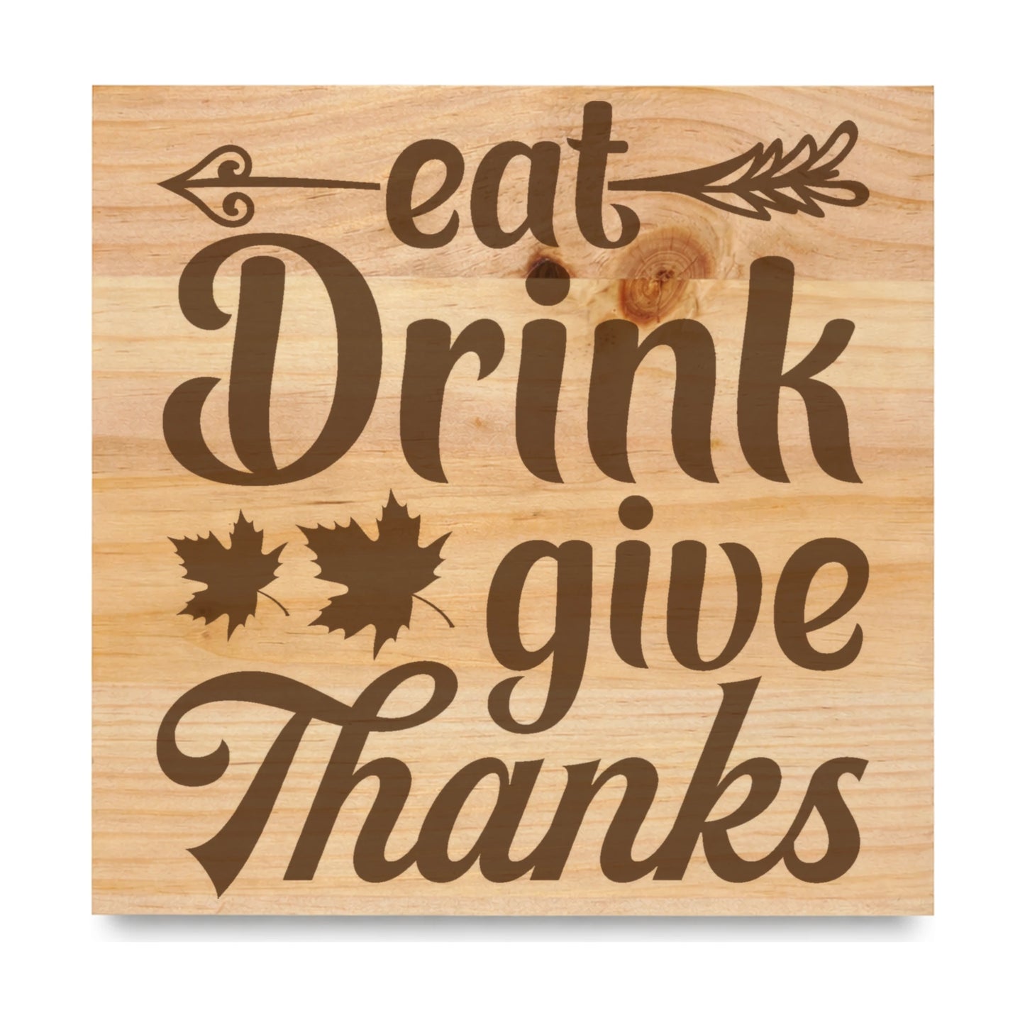Eat Drink Give Thanks laser engraved pine sign