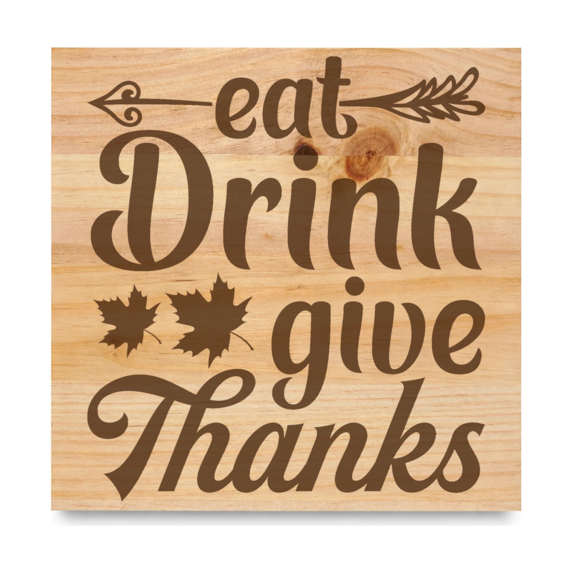 Eat Drink Give Thanks laser engraved pine sign