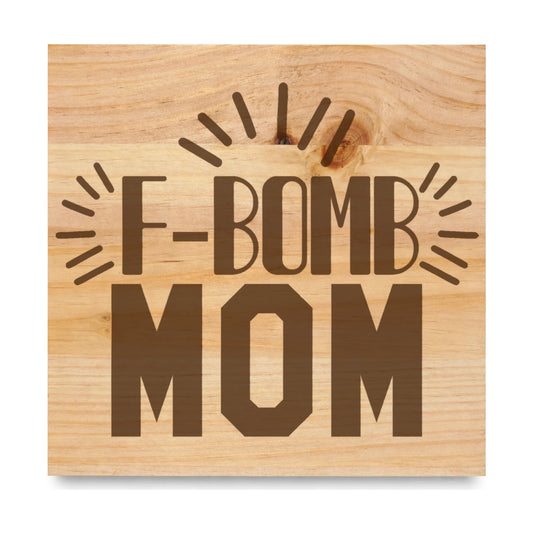 F Bomb Mom laser engraved pine sign