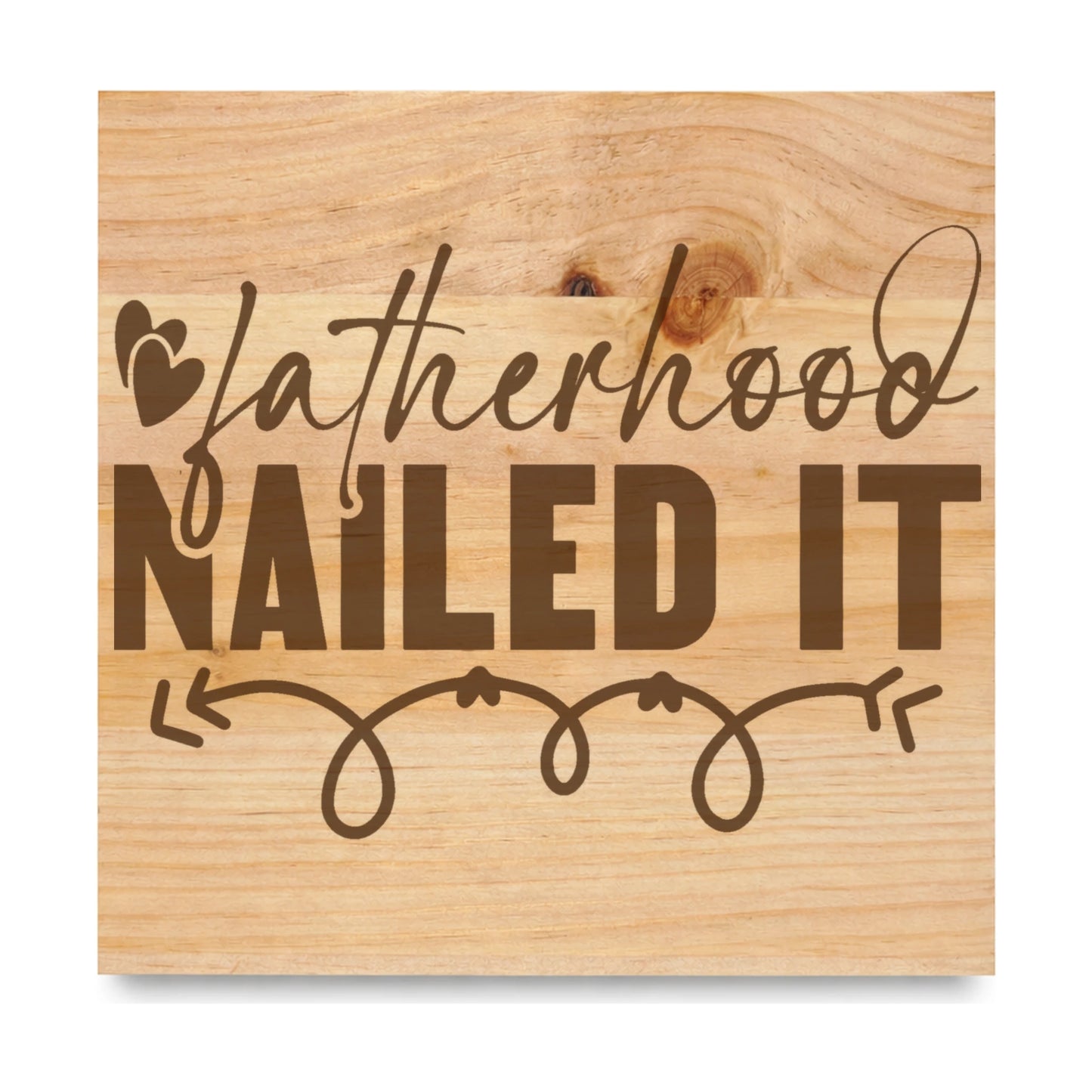 Fatherhood Nailed It laser engraved pine sign