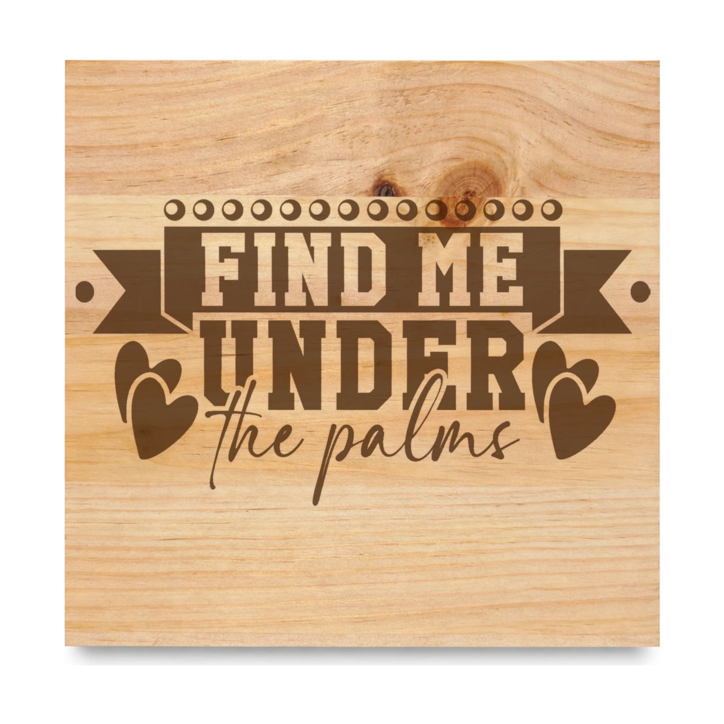Find Me Under The Palms 2 laser engraved pine sign