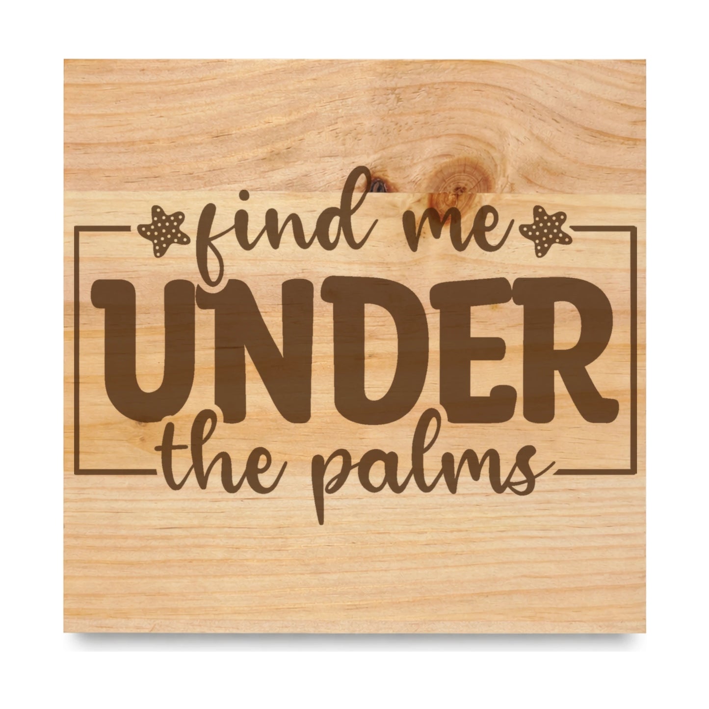 Find Me Under The Palms 4 laser engraved pine sign