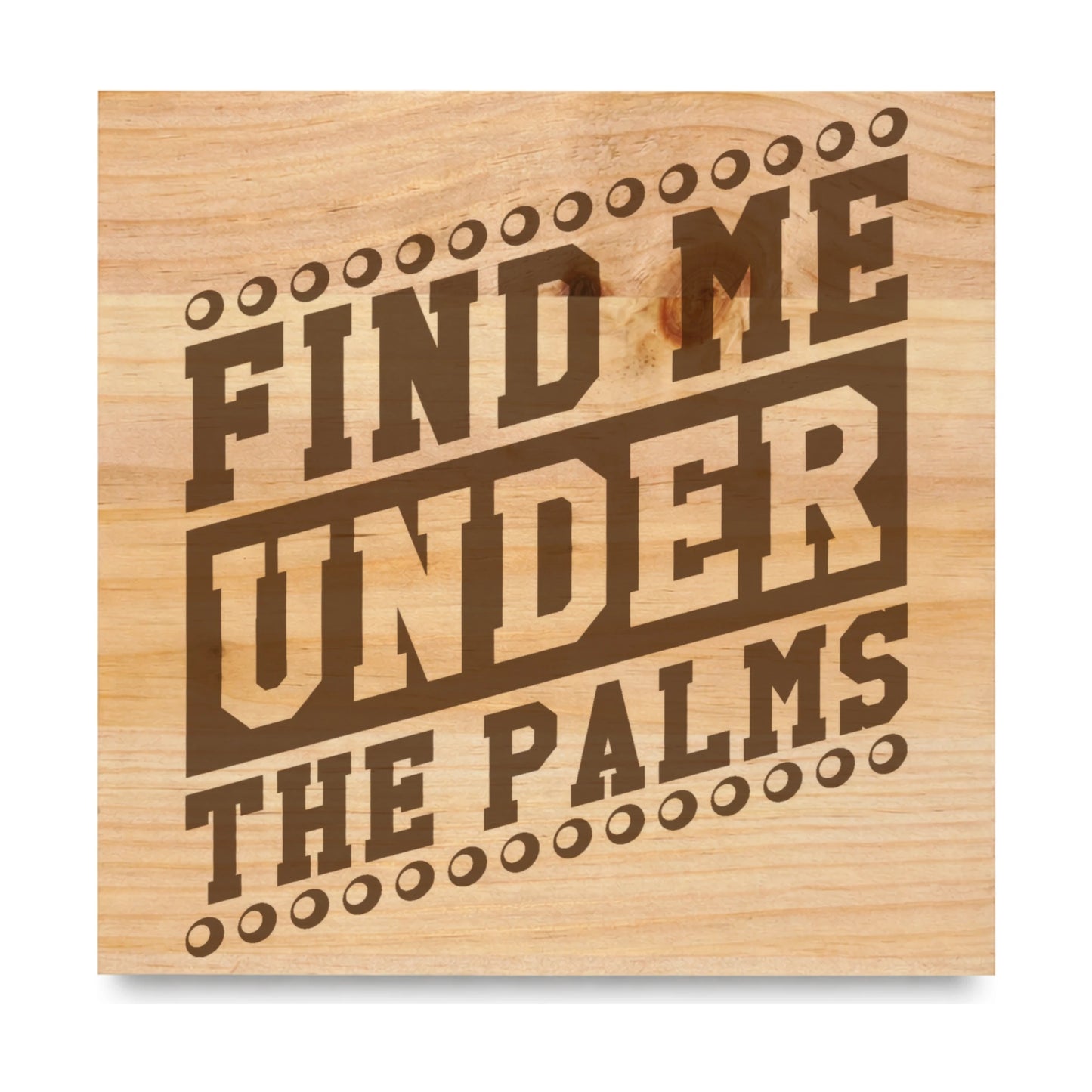 Find Me Under The Palms laser engraved pine sign