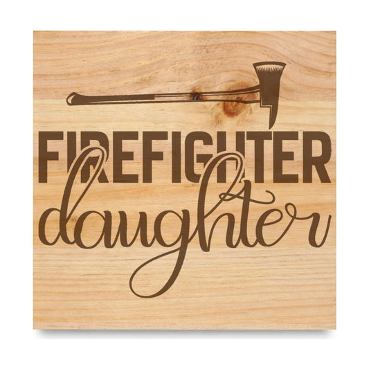 Firefighter Daughter laser engraved pine sign