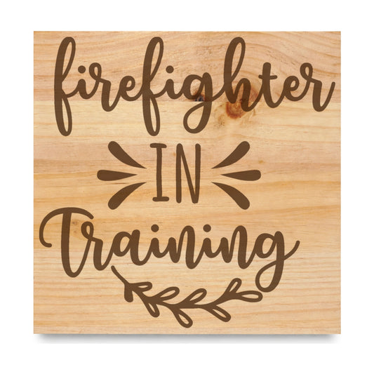 Firefighter In Training laser engraved pine sign