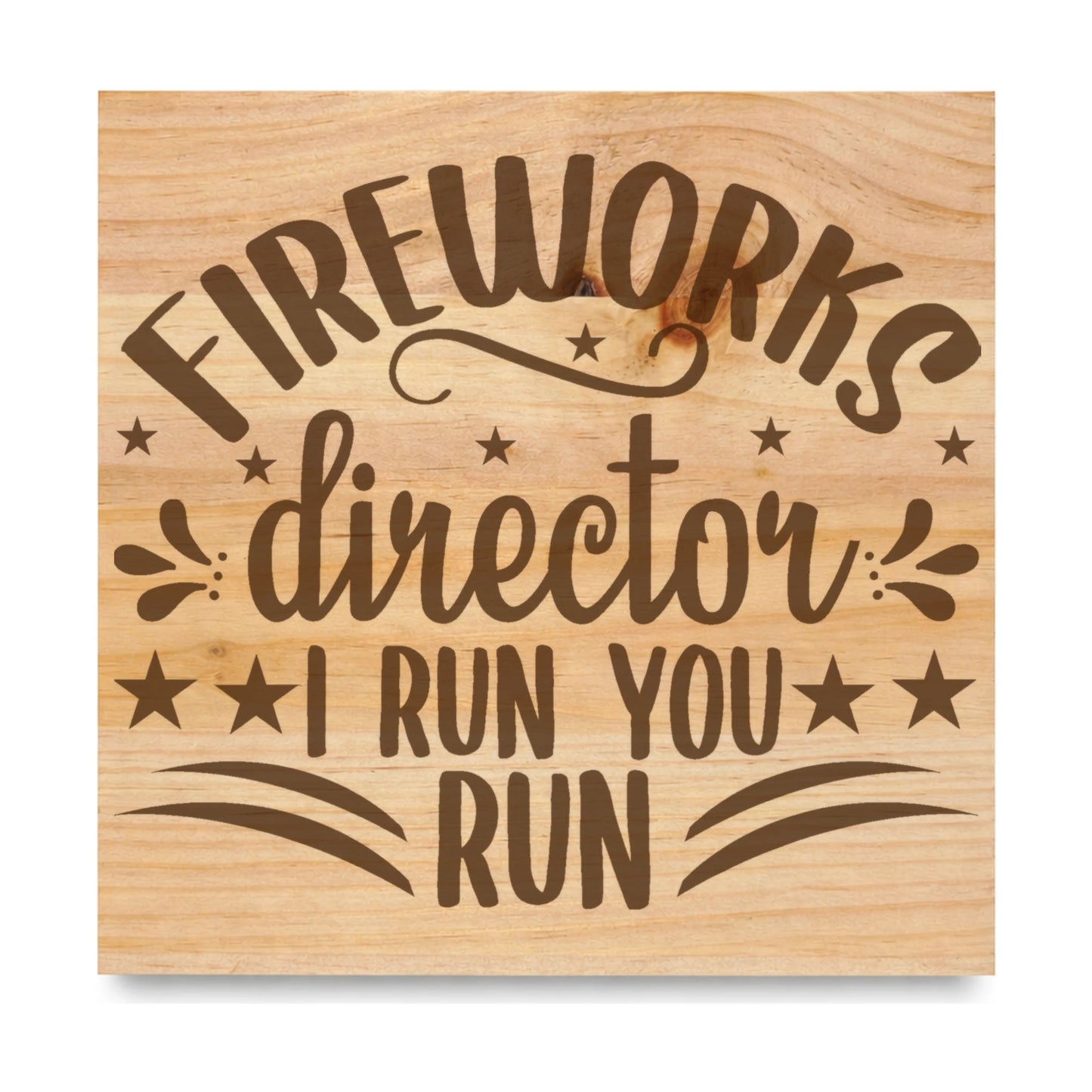 Fireworks Director I Run You laser engraved pine sign