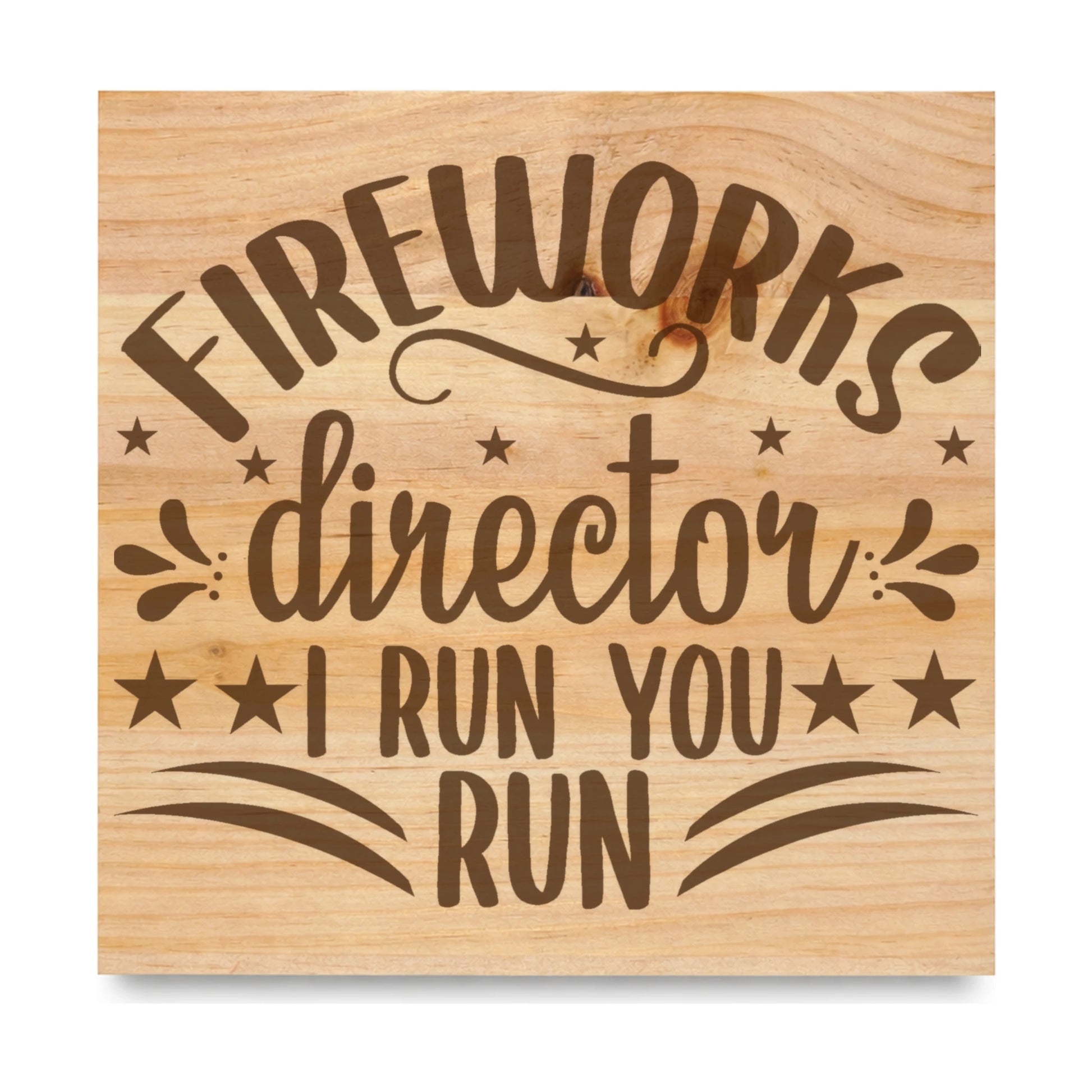 Fireworks Director I Run You laser engraved pine sign