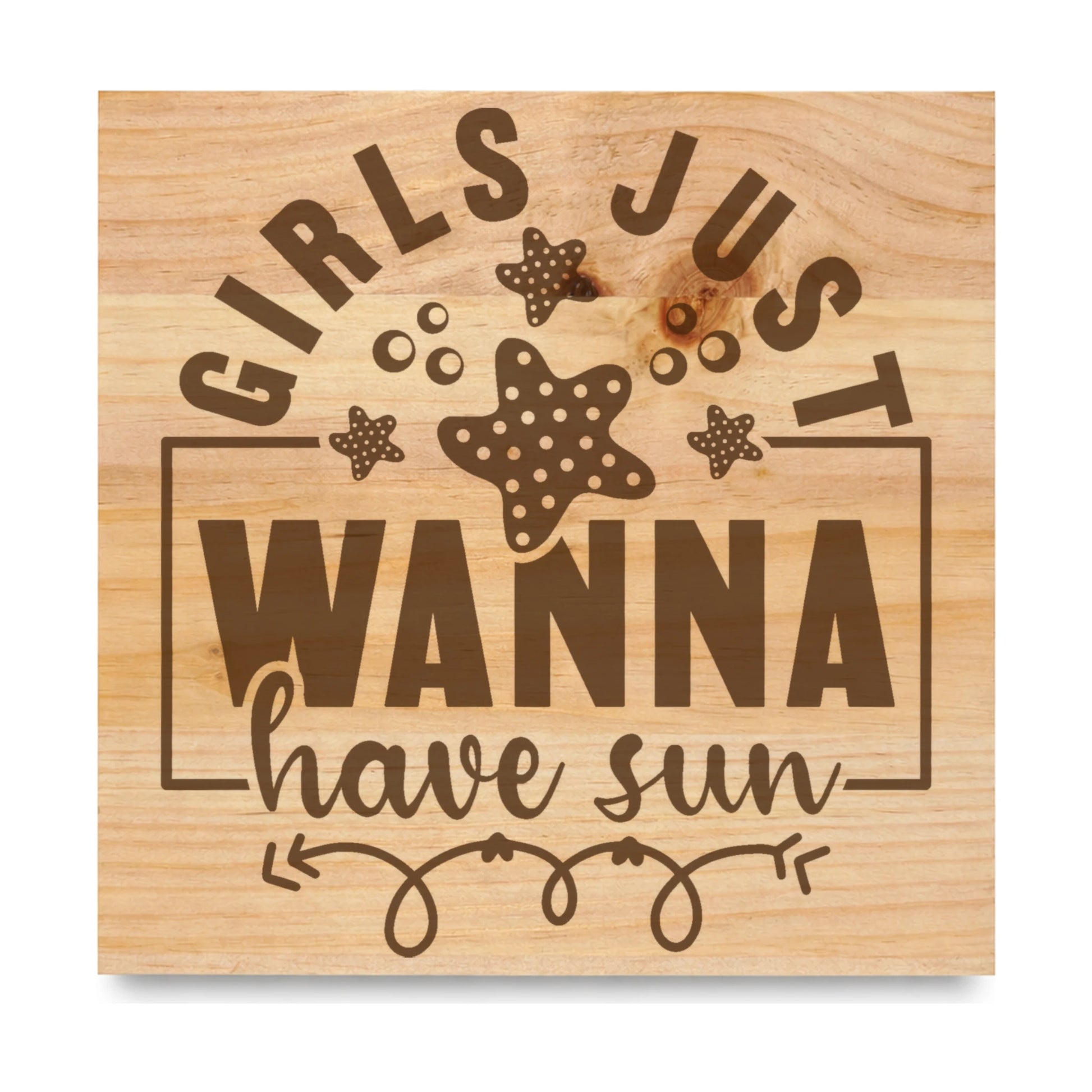 Girls Just Wanna Have Sun 3 laser engraved pine sign