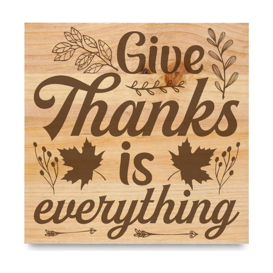 Give Thanks Is Everything laser engraved pine sign