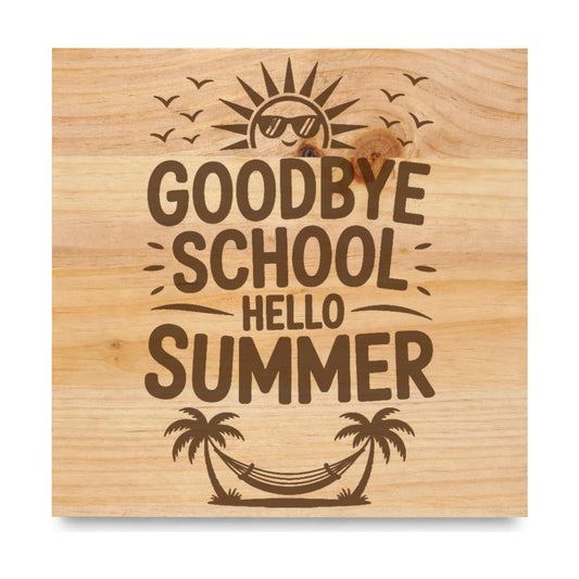 Goodby School Hello Summer laser engraved pine sign