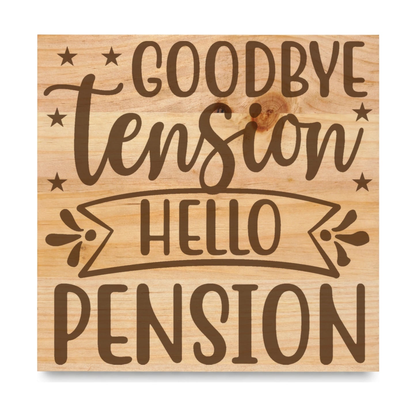 Goodbye Tension Hello Pension laser engraved pine sign