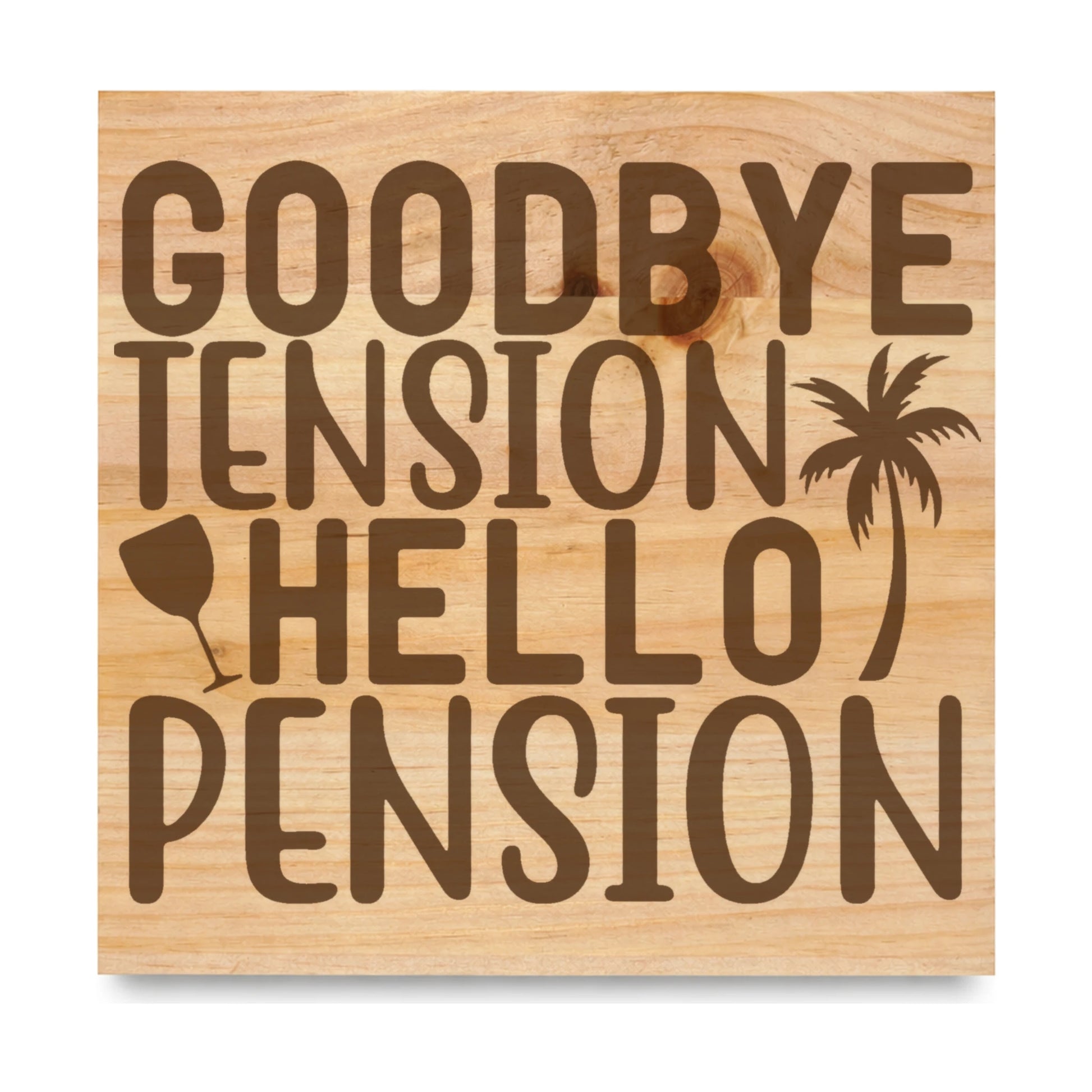 Goodbye Tension Hello Pension Vacation laser engraved pine sign