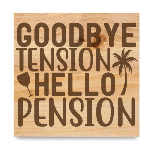 Goodbye Tension Hello Pension Vacation laser engraved pine sign