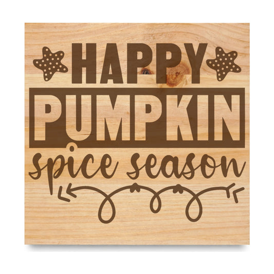 Happy Pumpkin Spice Season 3 laser engraved pine sign