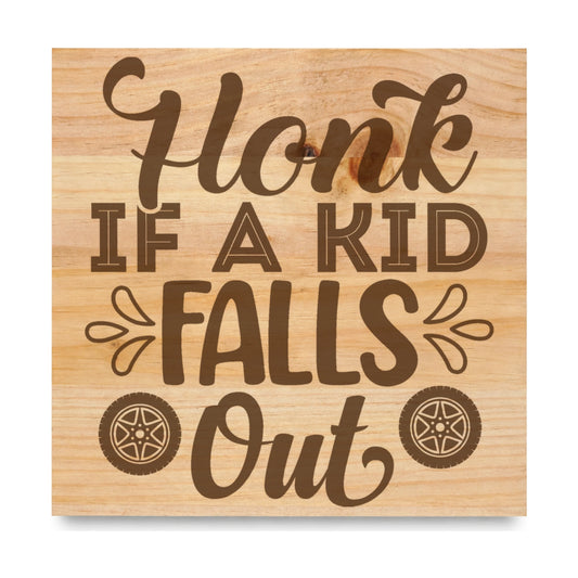 Honk If A Kid Falls Out laser engraved pine sign