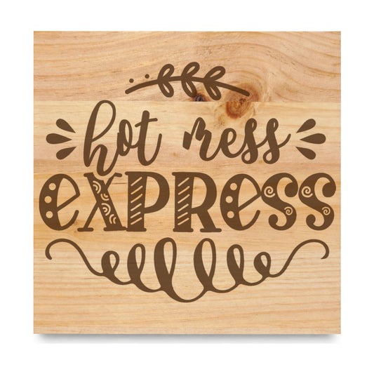 Hot Mess Express laser engraved pine sign