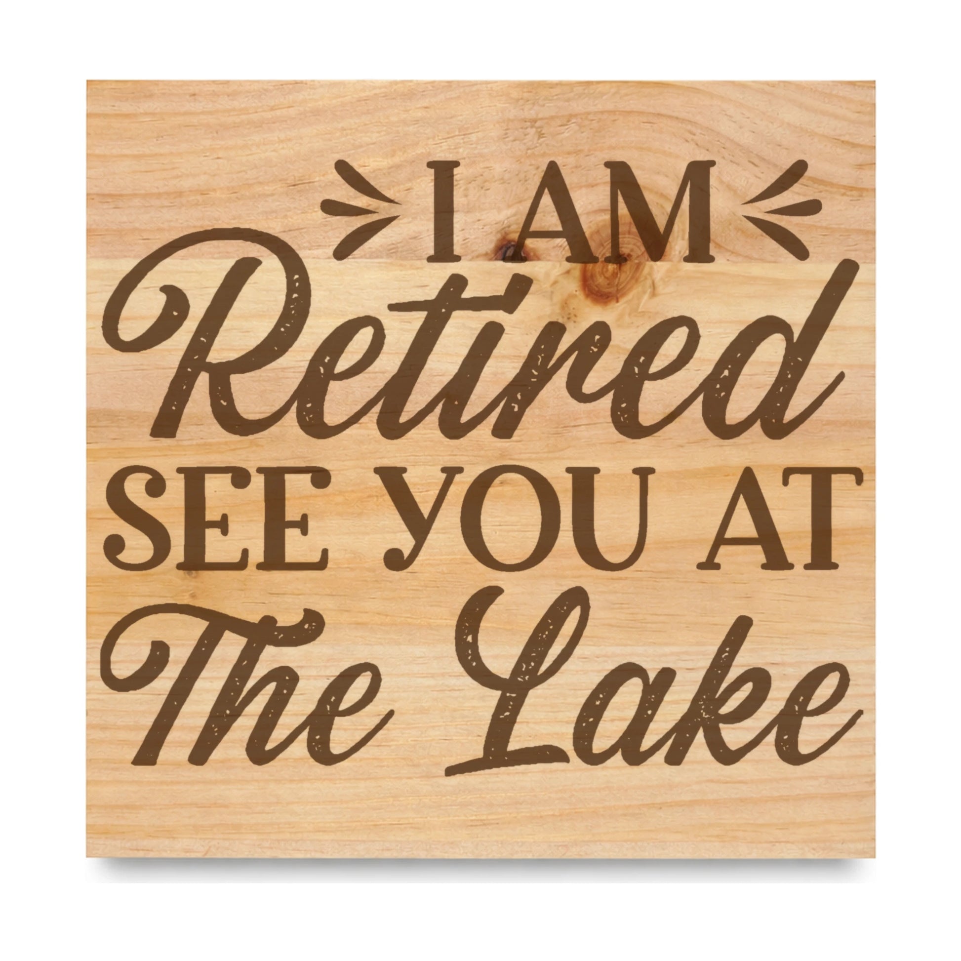 I Am Retired See You laser engraved pine sign