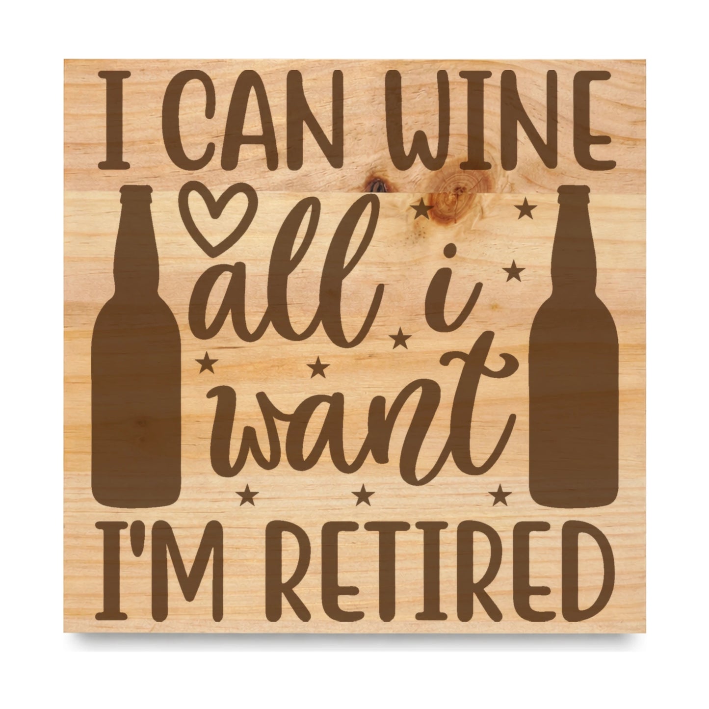 I Can Wine All I laser engraved pine sign