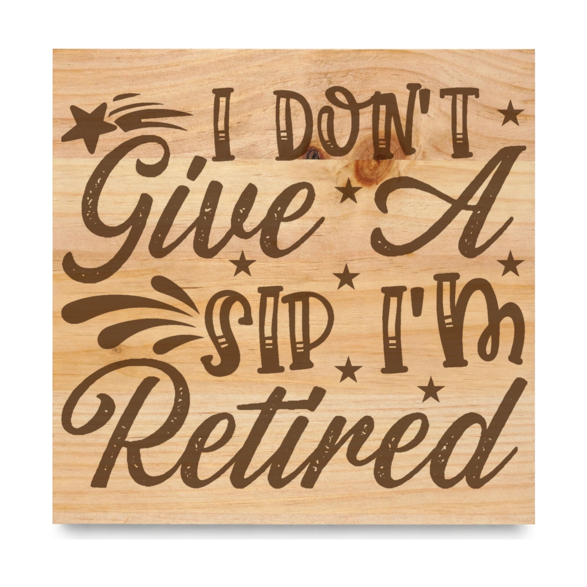 I Dont Give A Sip laser engraved pine sign