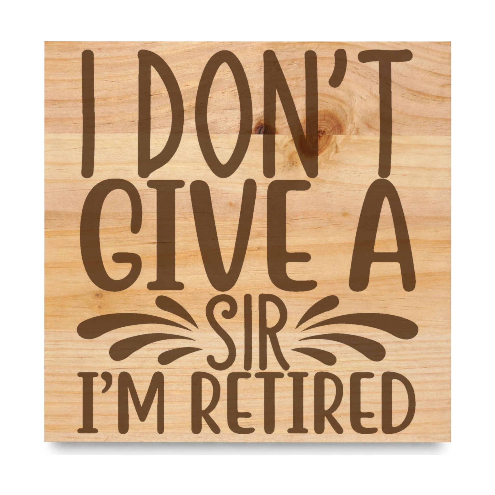 I Dont Give A Sir laser engraved pine sign
