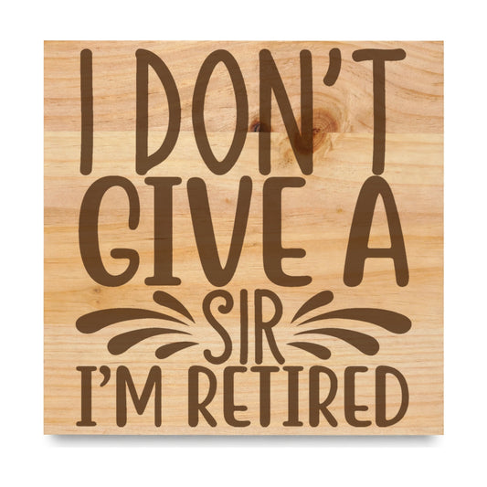 I Dont Give A Sir laser engraved pine sign