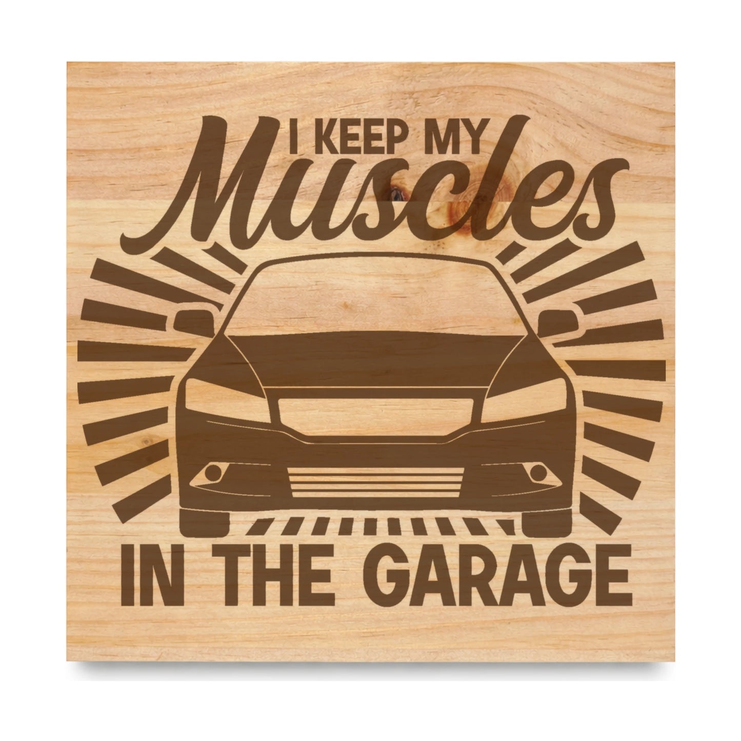 I Keep My Muscles In The Garage laser engraved pine sign