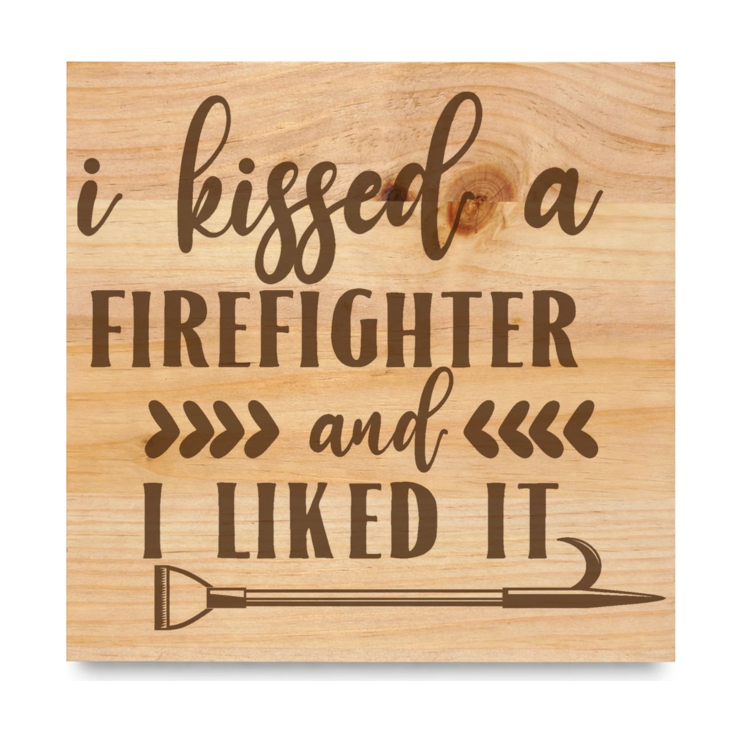 I Kissed A Firefighter And I Liked It laser engraved pine sign