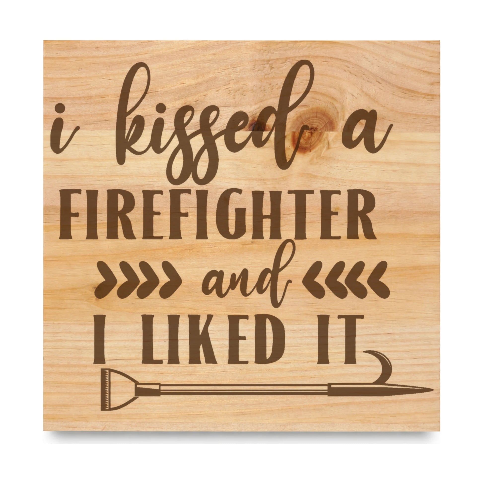 I Kissed A Firefighter And I Liked It laser engraved pine sign