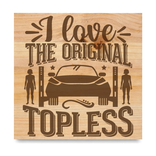 I Love The Original Topless laser engraved pine sign