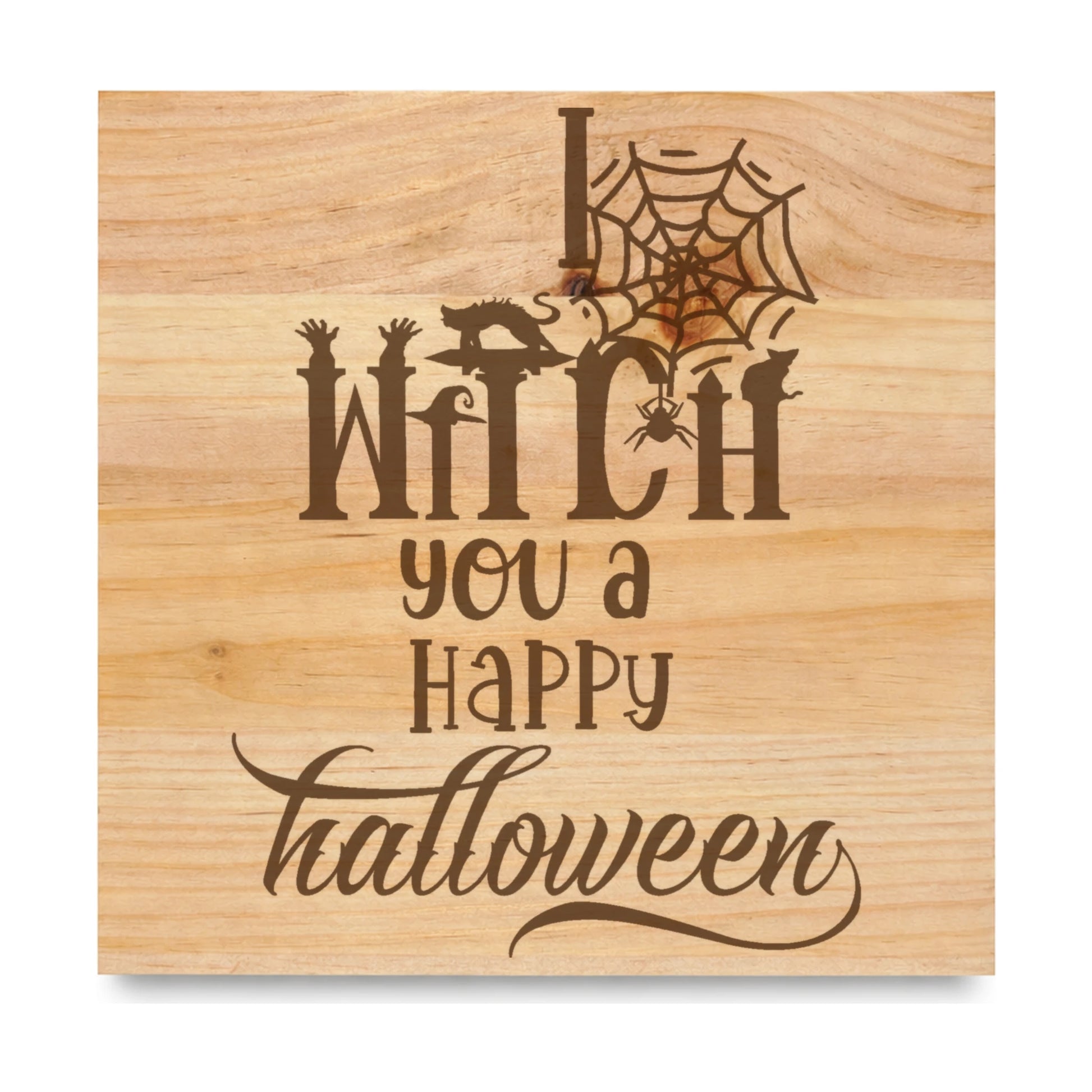 I Witch You A Happy Halloween laser engraved pine sign