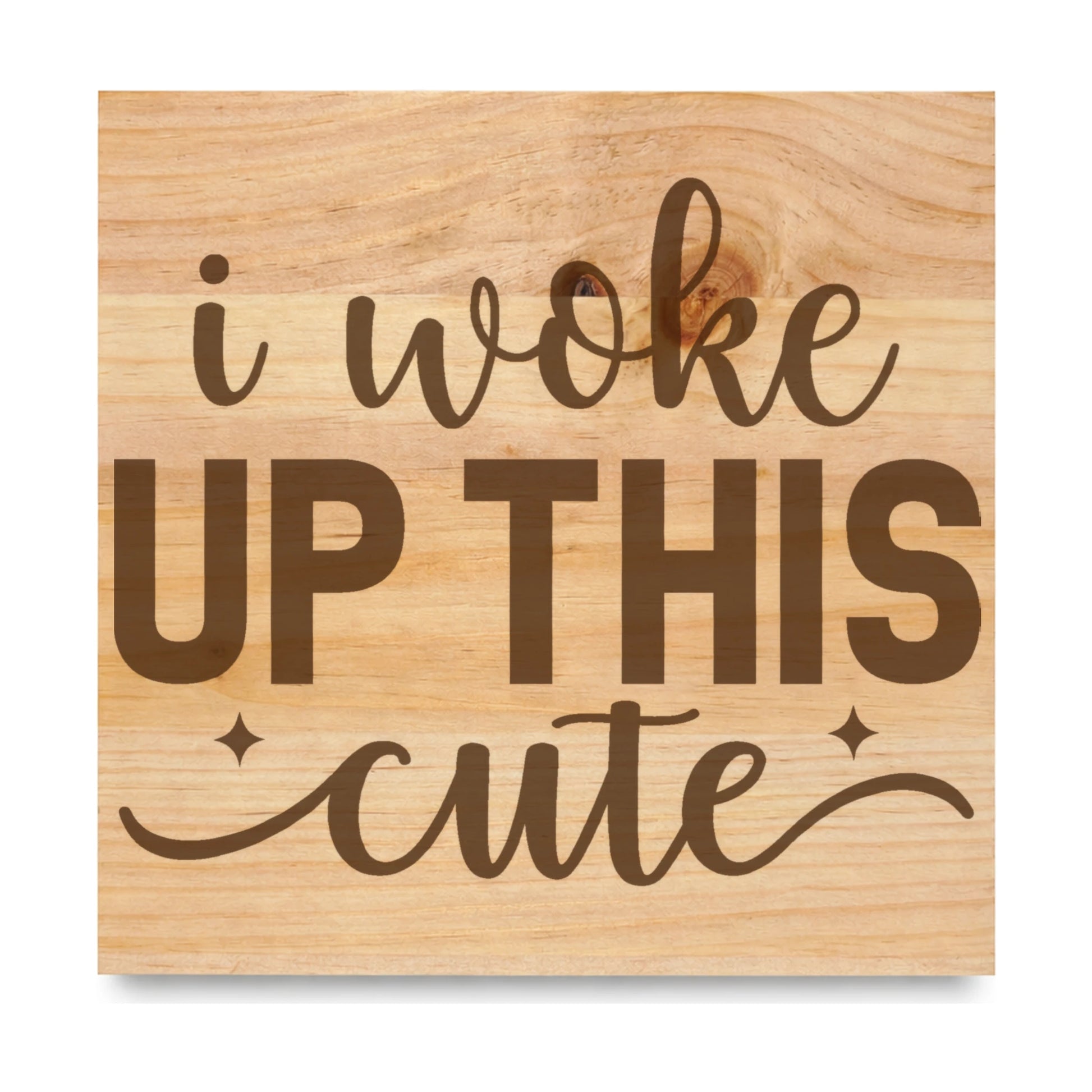 I Woke Up This Cute laser engraved pine sign