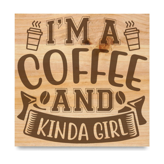 Im A Coffee And Kinda Girl laser engraved pine sign