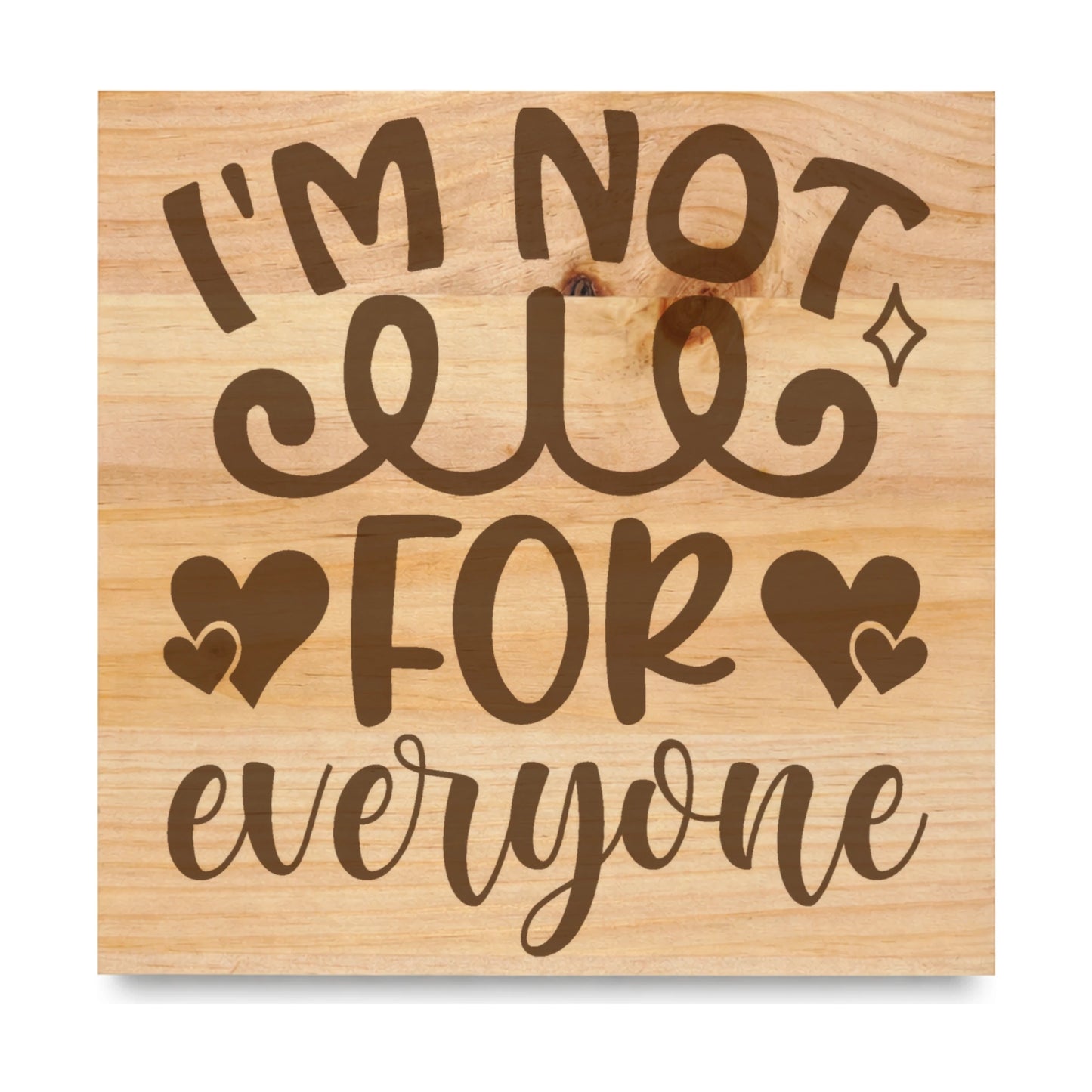 Im Not For Everyone laser engraved pine sign