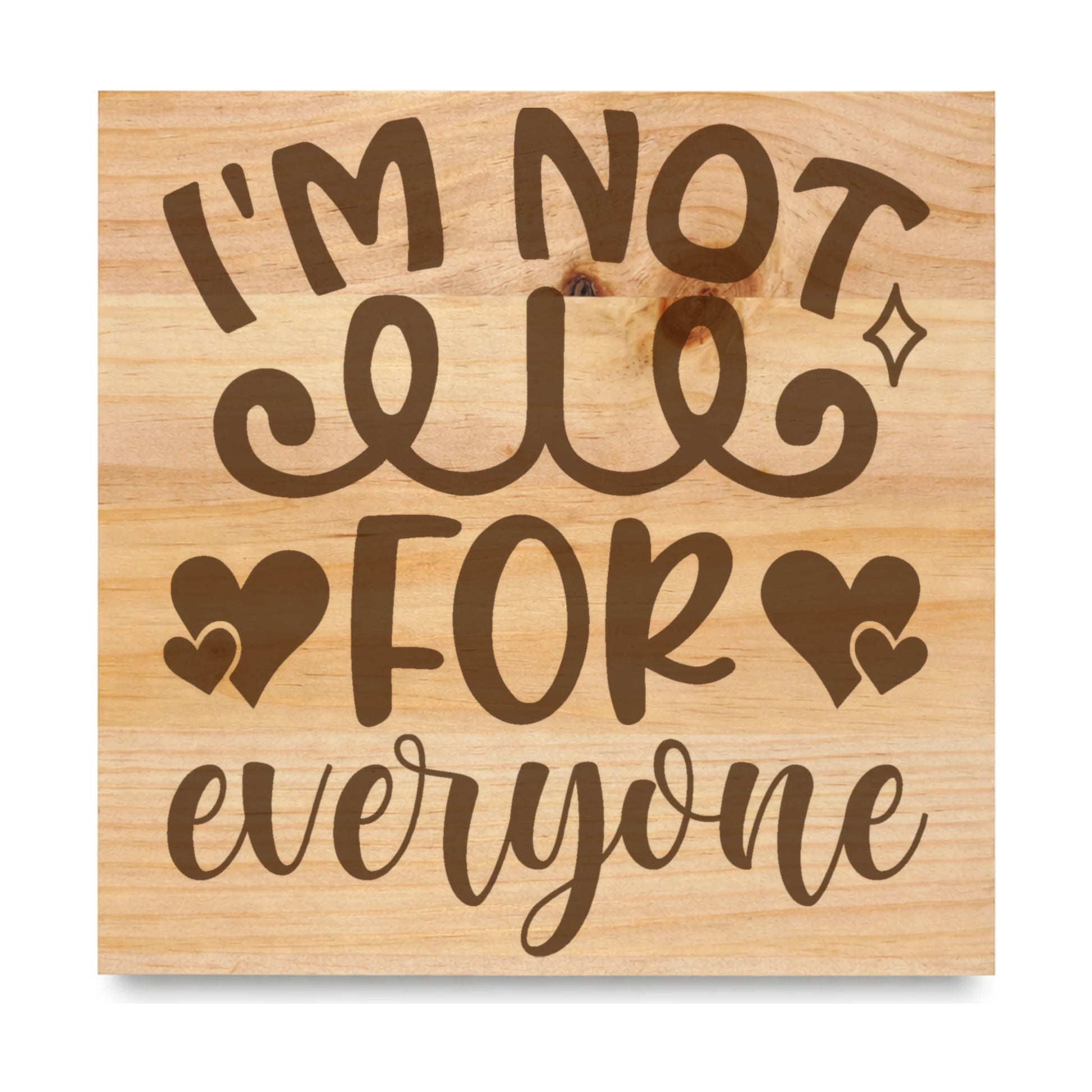 Im Not For Everyone laser engraved pine sign