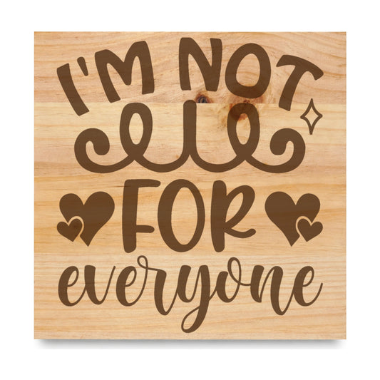 Im Not For Everyone laser engraved pine sign