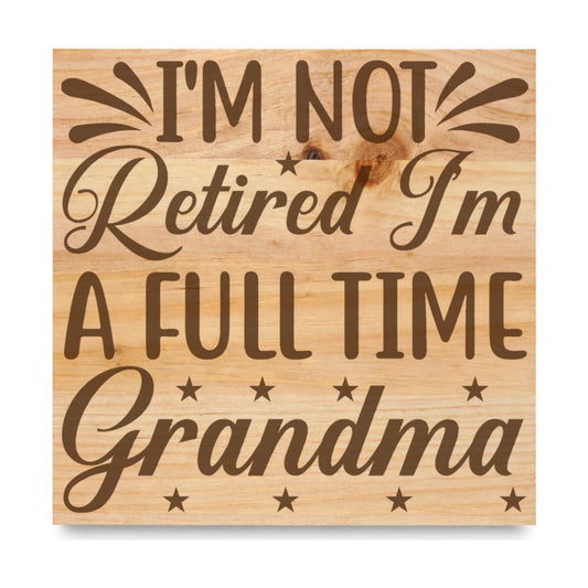 Im Not Retired Im A laser engraved pine sign