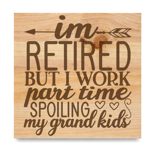 Im Retired But I Work laser engraved pine sign