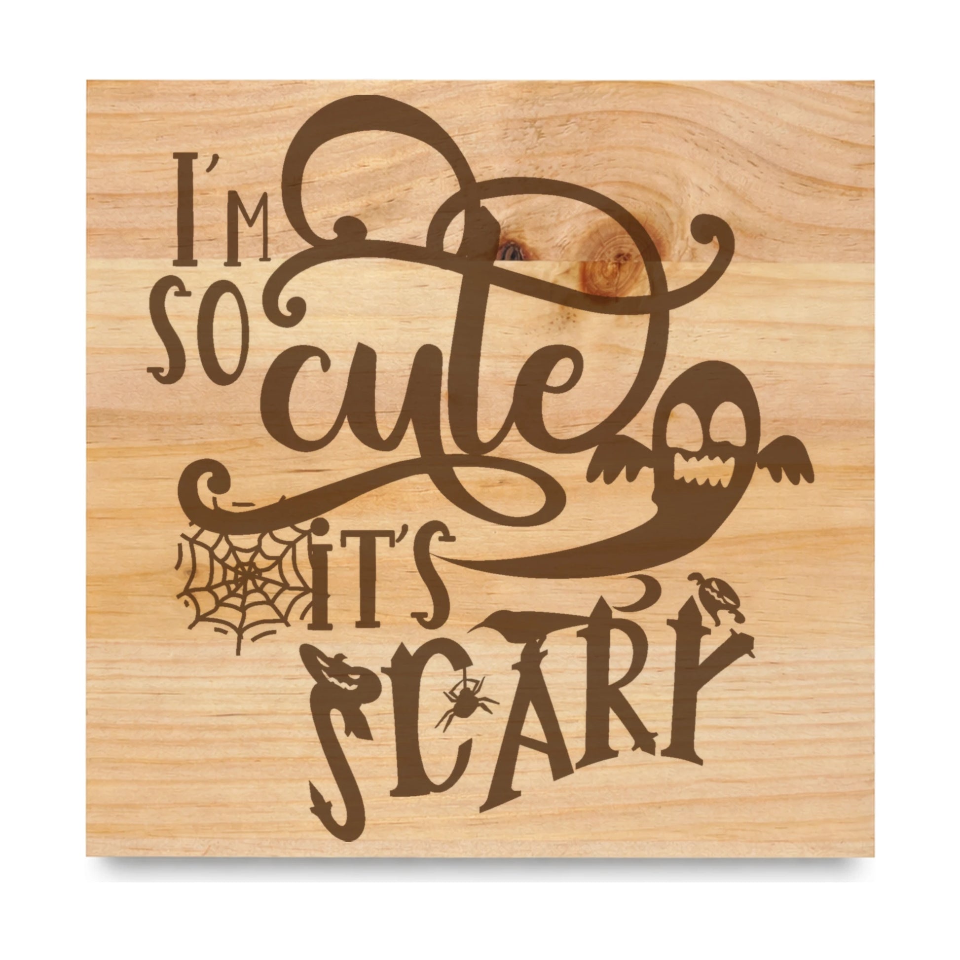 Im So Cute Its Scary laser engraved pine sign