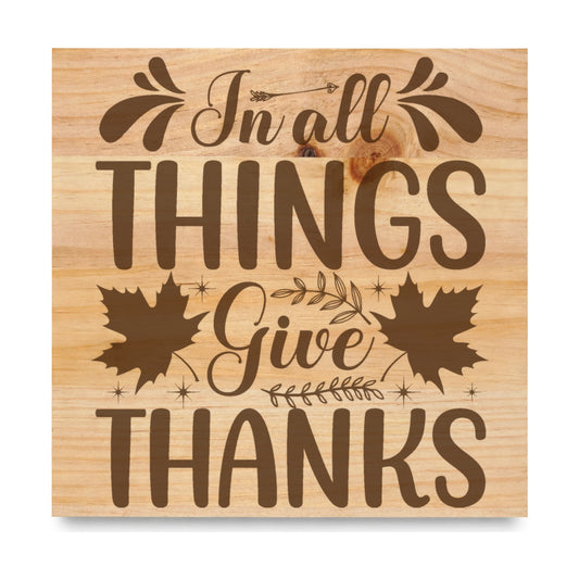 In All Things Give Thanks laser engraved pine sign