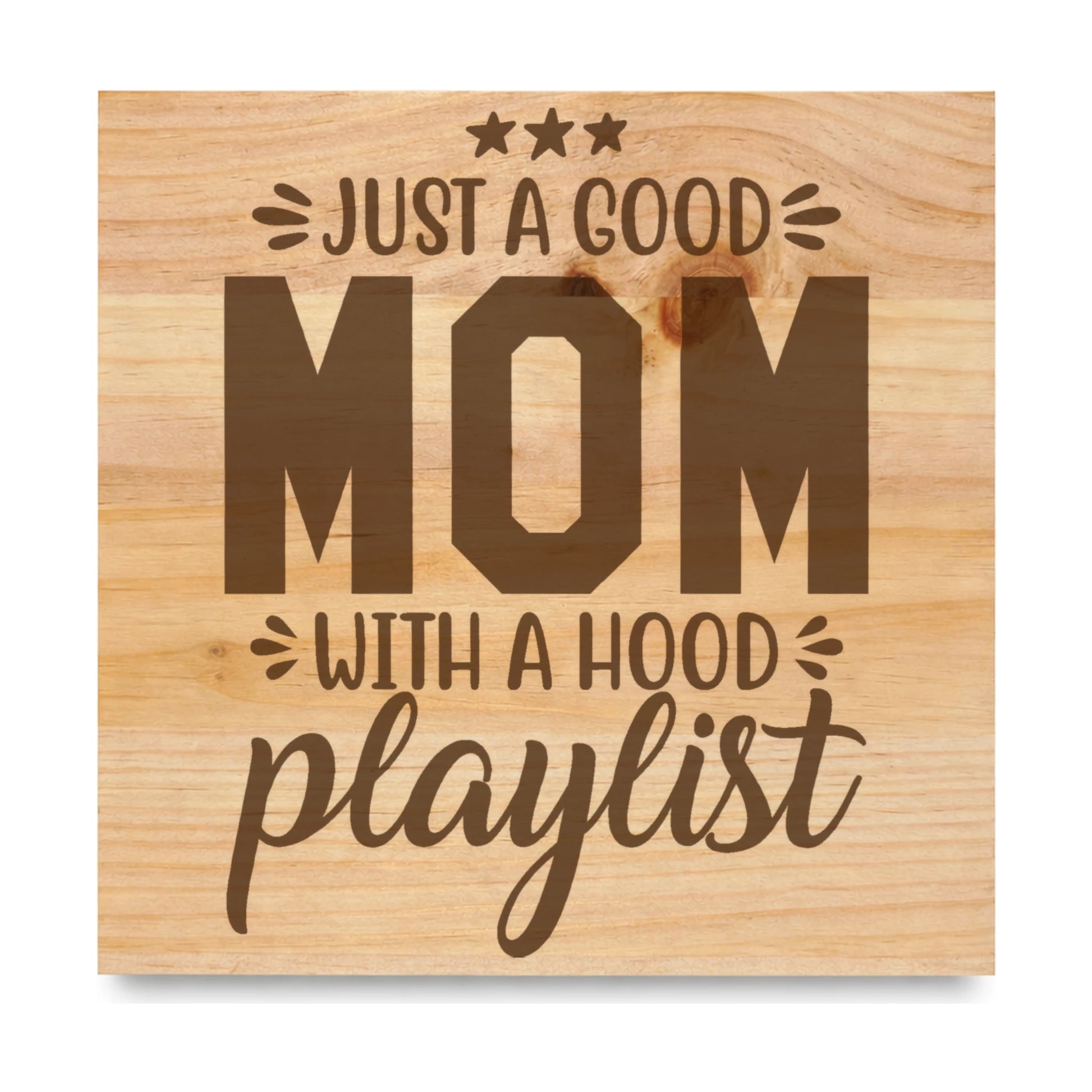 Just A Good Mom With A Hood Playlist laser engraved pine sign