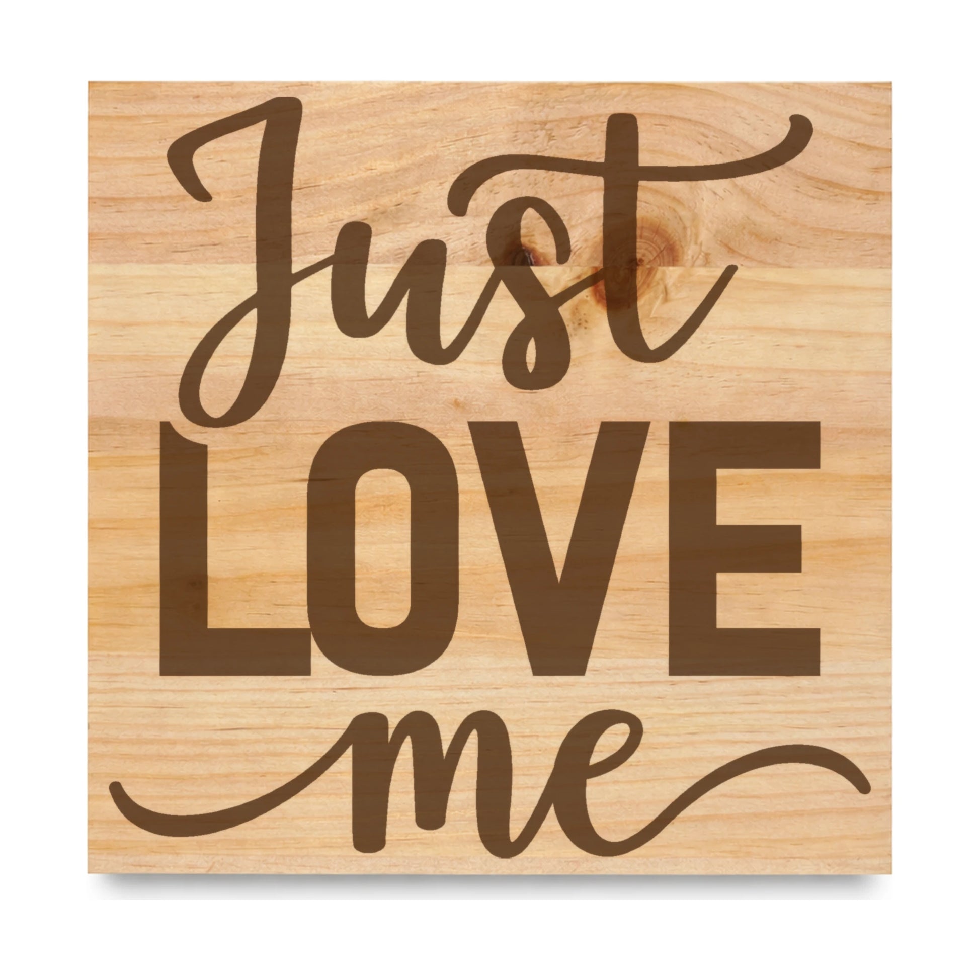 Just Love Me laser engraved pine sign