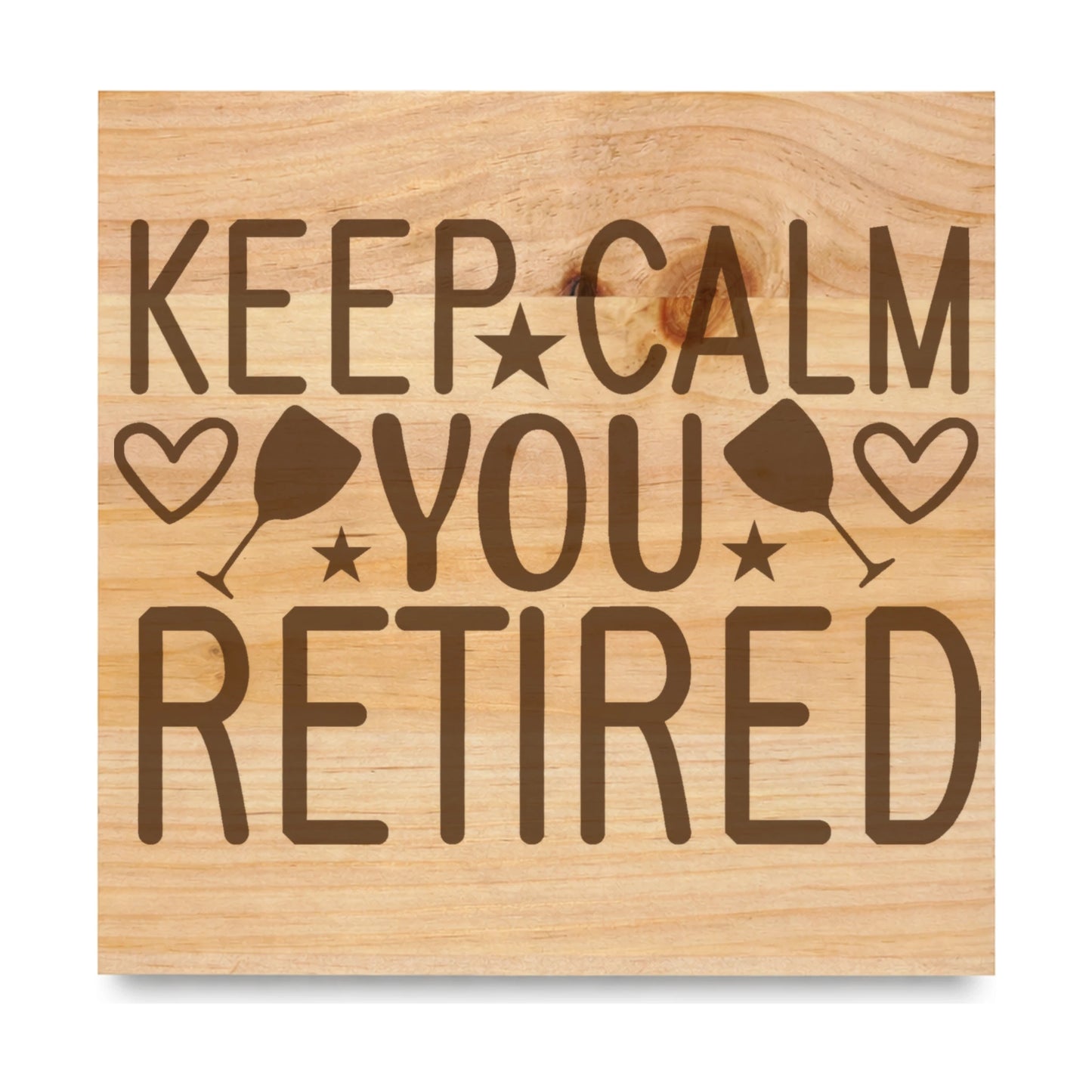 Keep Calm You Retired laser engraved pine sign