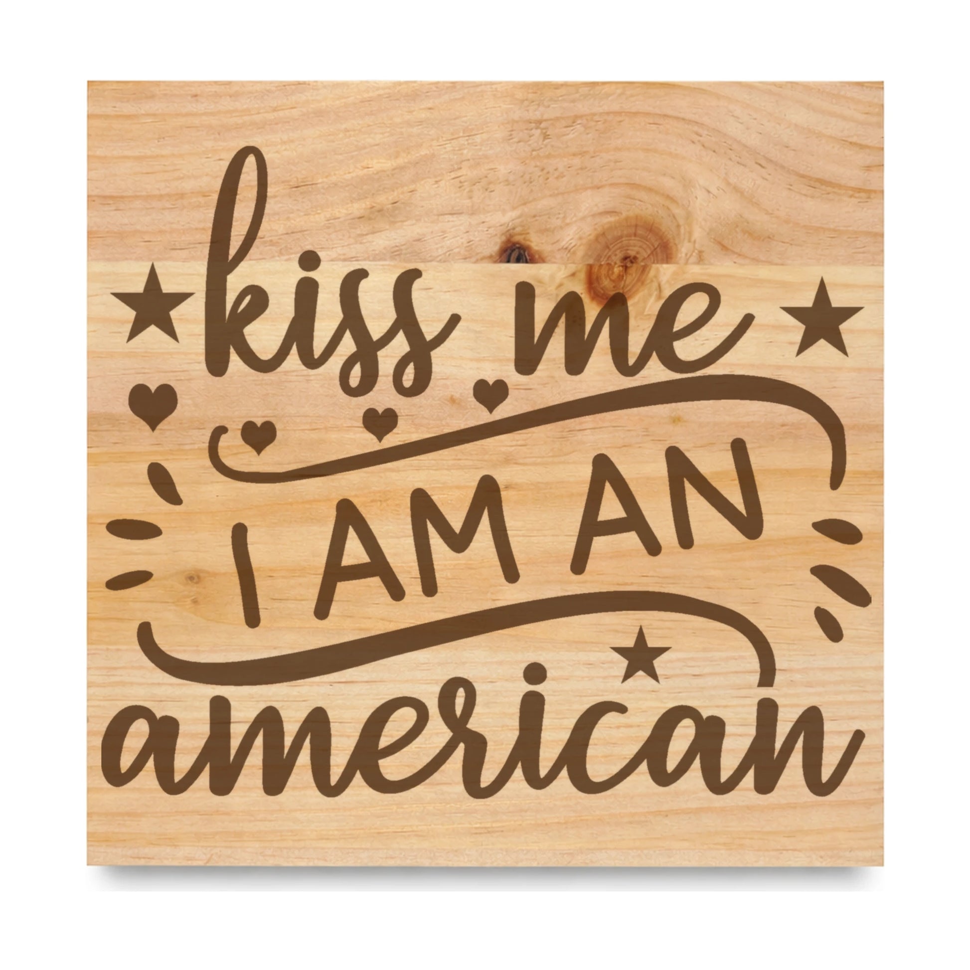 Kiss Me I Am An laser engraved pine sign